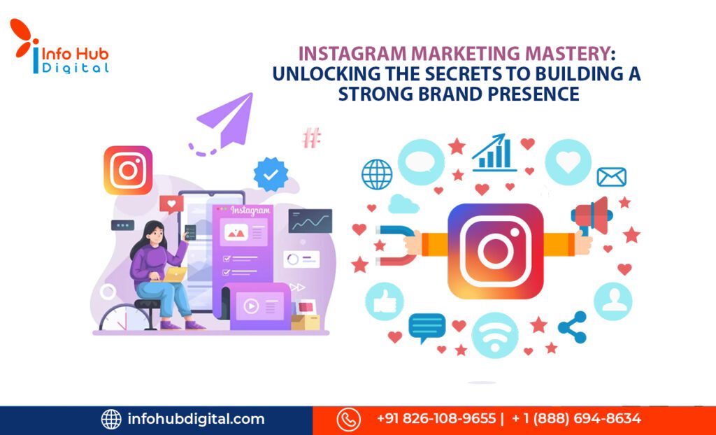 Instagram Marketing Mastery Unlocking the Secrets to Building a Strong Brand Presence