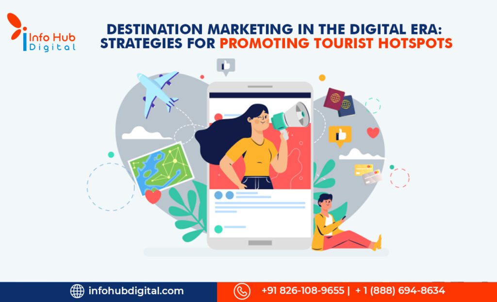 Destination Marketing in the Digital Era Strategies for Promoting Tourist Hotspots
