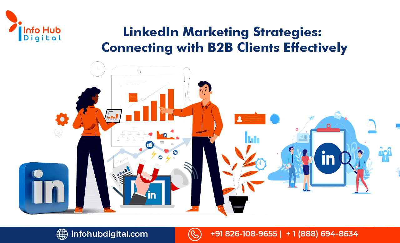 LinkedIn Marketing Strategies: Connecting With B2B Clients Effectively