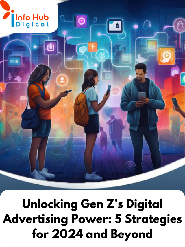 Unlocking Gen Z’s Digital Advertising Power 5 Strategies for 2024 and Beyond