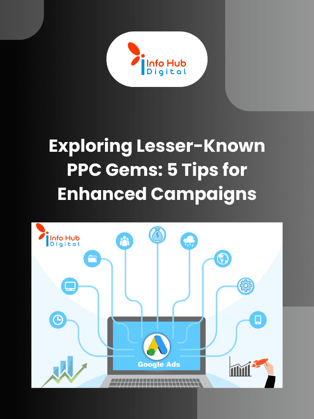 Exploring Lesser-Known PPC Gems: 5 Tips for Enhanced Campaigns