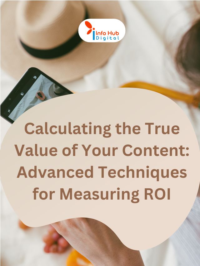 Calculating the True Value of Your Content: Advanced Techniques for Measuring ROI